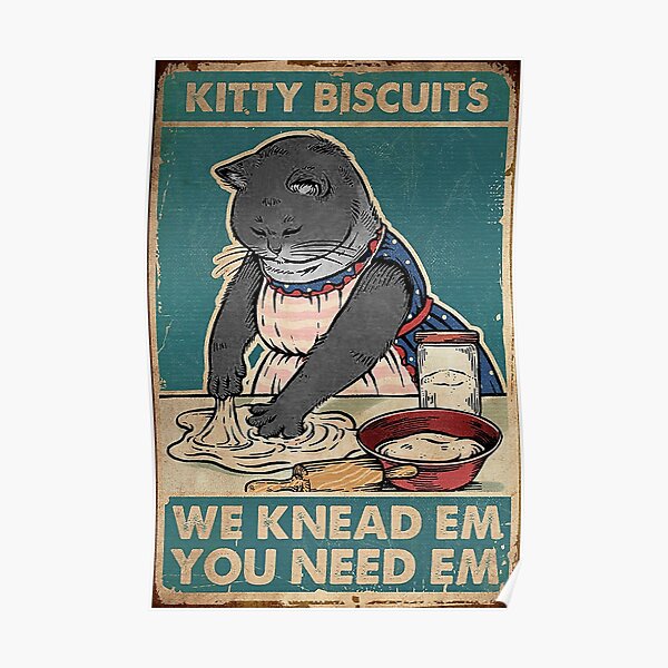 Kitty blackcat - Kitty Biscuits I Knead Em You Need Em Poster