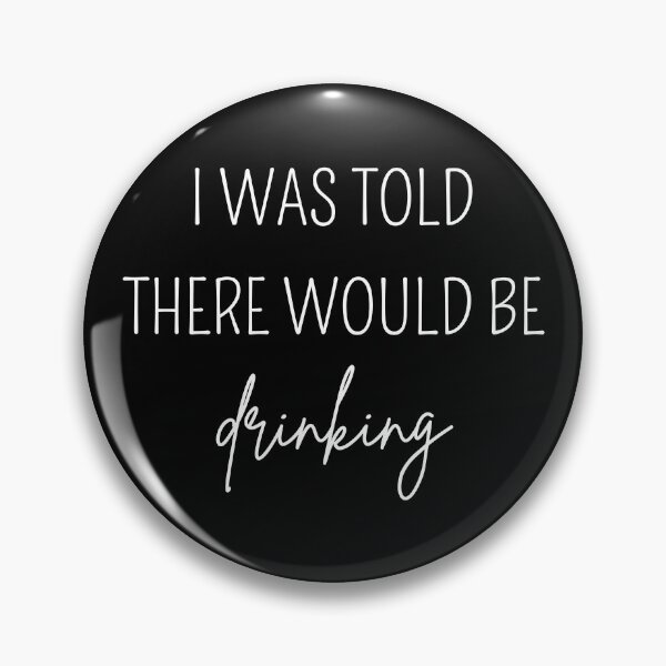 Item preview, I Was Told There Would Be Drinking I designed and sold by Lemon Pepper.
