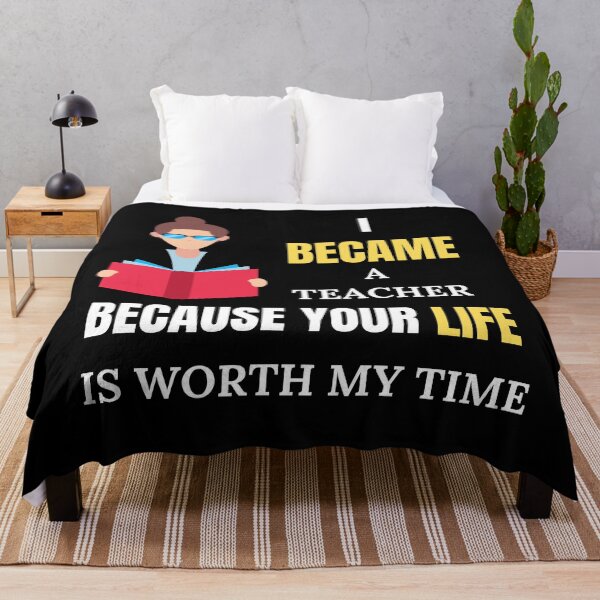 Item preview, I Became a Teacher Because Your Life is Worth My Time designed and sold by Billie Sims.