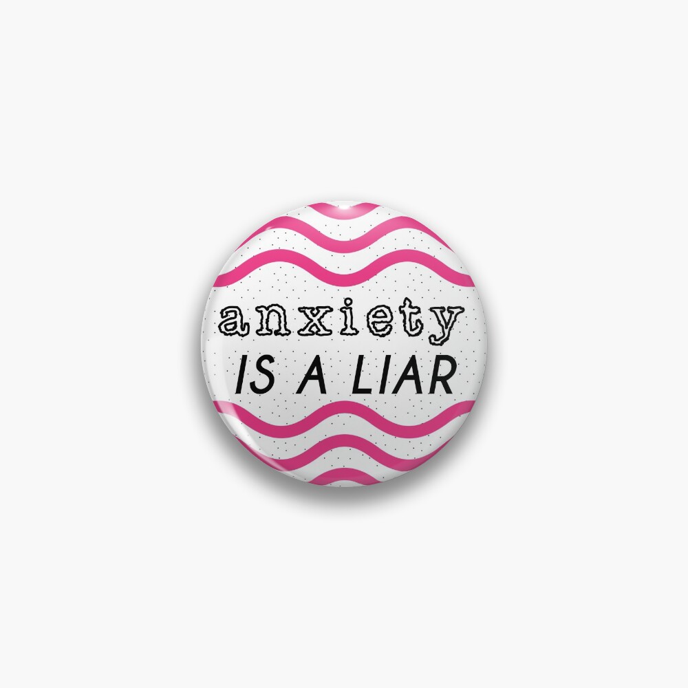 anxiety is a liar Pin