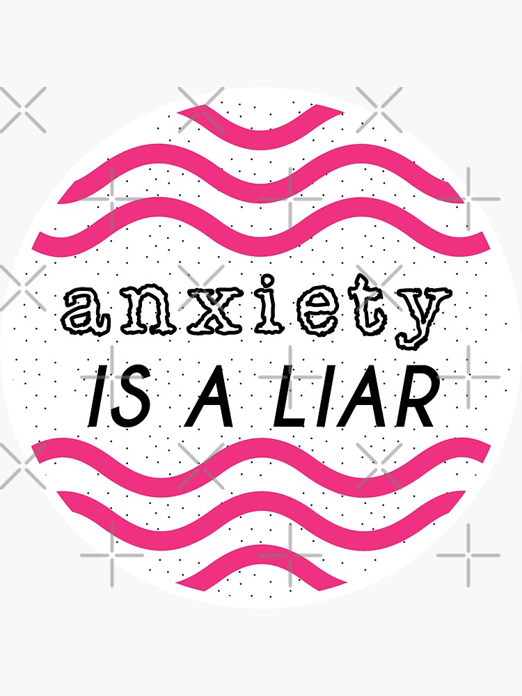 anxiety is a liar by craftordiy