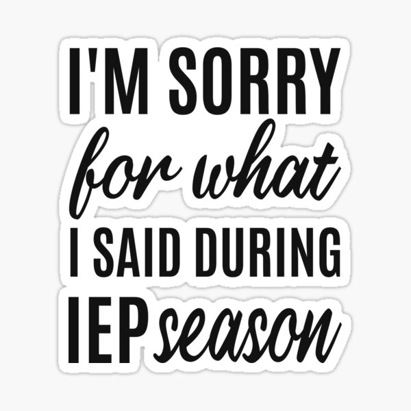 Item preview, I'm Sorry for what I said during IEP Season, Special Education Autism Teacher, Autism, Mom, Dad, Special Needs Mom Dad Classic, Special Education, IEP Teacher, SPED designed and sold by AAMDesigns.