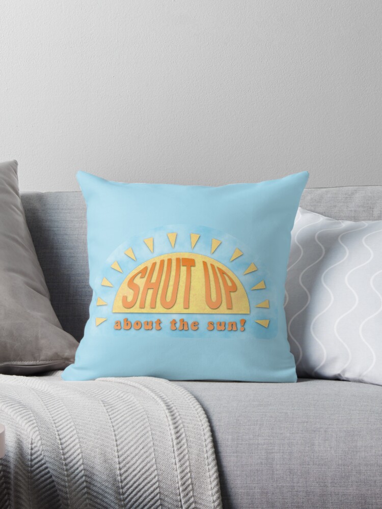 The Office Gabe Shut Up About The Sun Throw Pillow By Madisonjac Redbubble