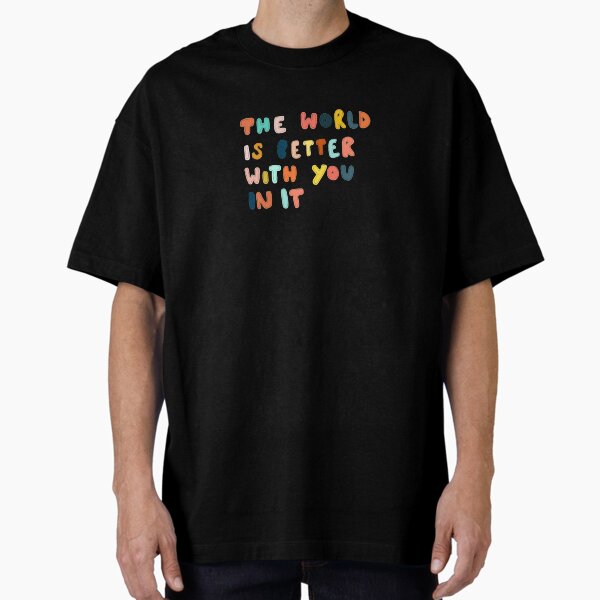 Item preview, The world is better with you in it designed and sold by SpiralingMind.