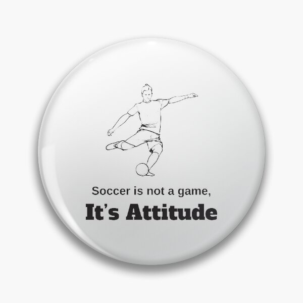 Item preview, Soccer Is Not A Game It's Attitude designed and sold by 4AllTimes.