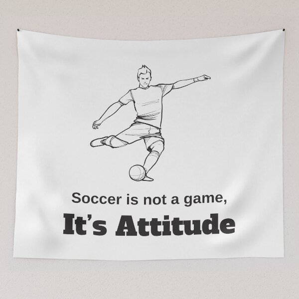 Item preview, Soccer Is Not A Game It's Attitude designed and sold by 4AllTimes.