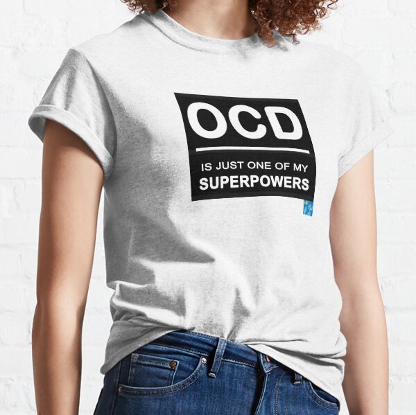 OCD is just one of my Superpowers Classic T-Shirt
