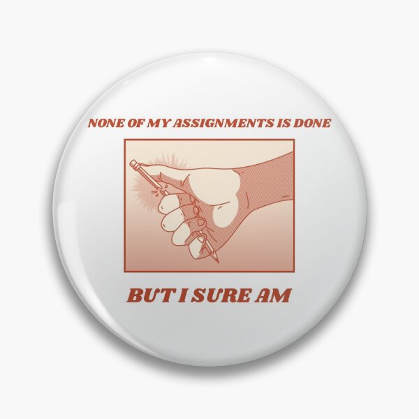 Item preview, None of my assignments is done, but I sure am designed and sold by WMerch45.