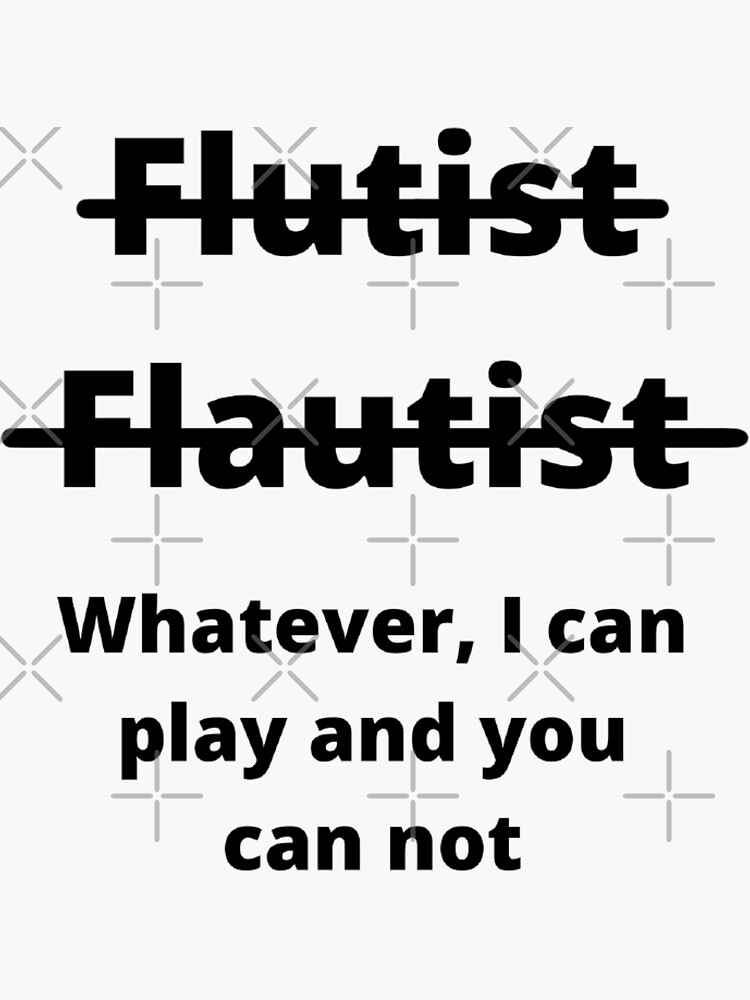 "Flutist? Flautist? Whatever" Sticker for Sale by Stylekingdom Redbubble