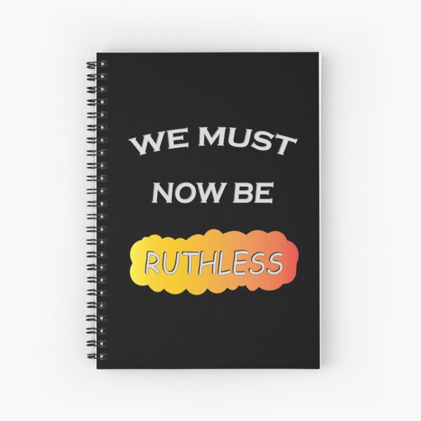 We Must Now Be Ruthless funny women feminist gift quote Spiral Notebook