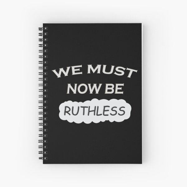We Must Now Be Ruthless funny women feminist gift quote Spiral Notebook