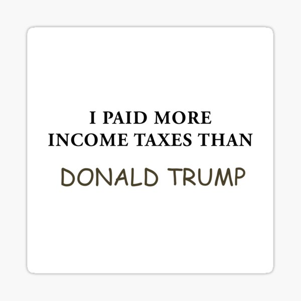 I Paid More Income Taxes Than Donald Trump Sticker