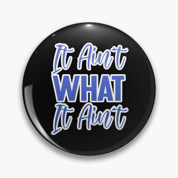 Item preview, It Ain't What It Ain't designed and sold by letsgoh.