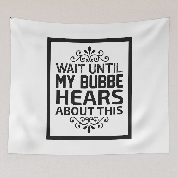 Item preview, Wait Until My Bubbe Hears About This designed and sold by letsgoh.