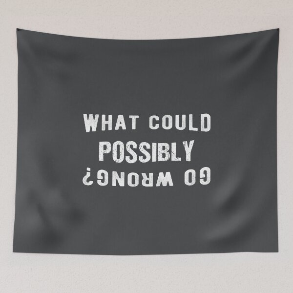 Item preview, What could possibly go wrong? (distressed text) designed and sold by Bubble Co Clothing and Accessories.