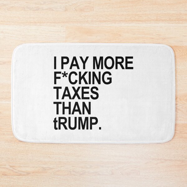 Item preview, I PAY MORE fucking TAXES THAN tRump - censored designed and sold by Thelittlelord.