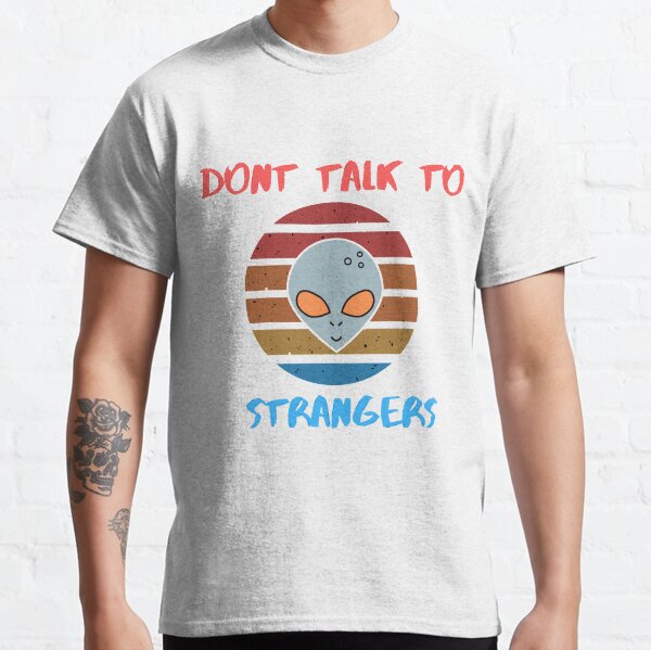 Don't Talk To Strangers Classic T-Shirt