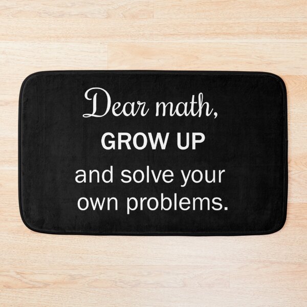 Item preview, Dear math grow up and solve your own problems designed and sold by Moraable.