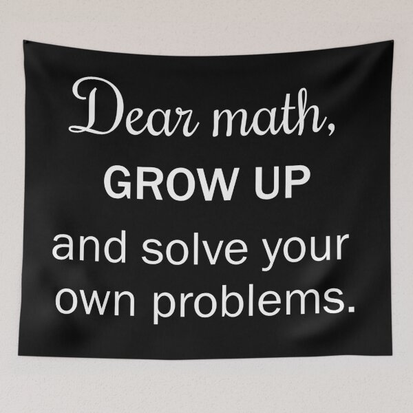 Item preview, Dear math grow up and solve your own problems designed and sold by Moraable.