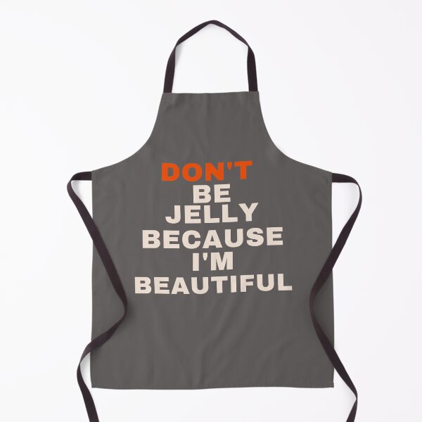 Item preview, Humourous "Don't be Jelly Because I'm Beautiful" apparel designed and sold by AyeAyeBeans.