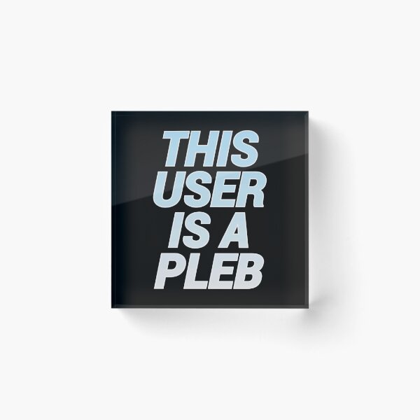 Item preview, This user is a pleb designed and sold by BubbleCrumbs.