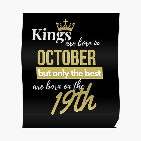 Kings are born in October but only the best are born on October 19th Poster