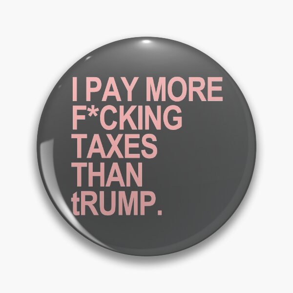 Item preview, Copy of I PAY MORE fucking TAXES THAN tRump - censored designed and sold by Thelittlelord.