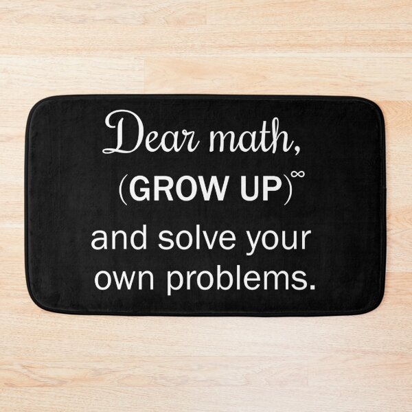 Item preview, Dear math grow up and solve your own problems designed and sold by Moraable.