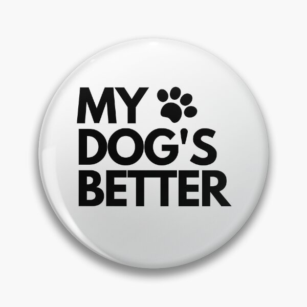 Item preview, My dog's better designed and sold by hillarymoore06.