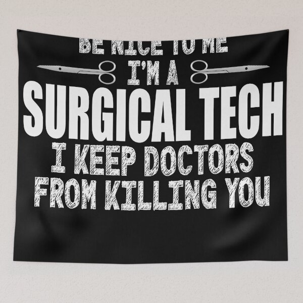 Item preview, Surgical Tech Funny Be Nice to Me designed and sold by SawDawDesigns.