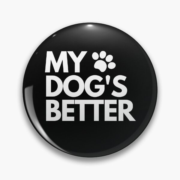 Item preview, My dog's better designed and sold by hillarymoore06.
