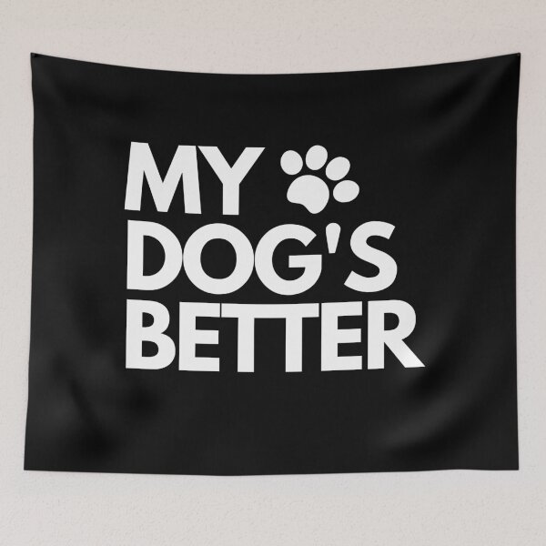 Item preview, My dog's better designed and sold by hillarymoore06.
