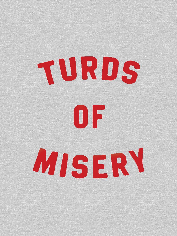 turds of misery t shirt