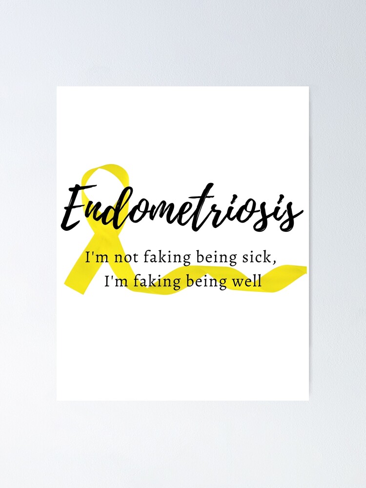 "Endometriosis I'm Not Faking Being Sick, I'm Faking Being Well" Poster ...