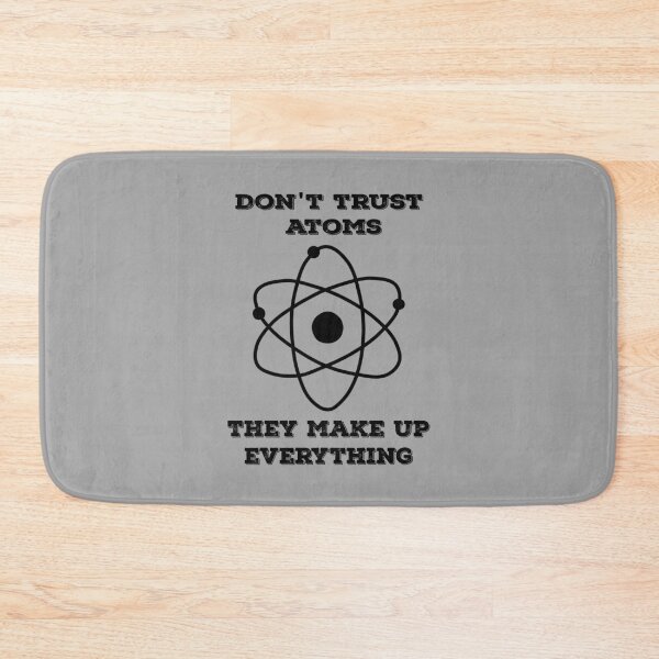Item preview, Don't trust atoms they make up everything designed and sold by Delectably.