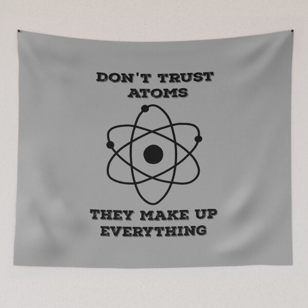 Item preview, Don't trust atoms they make up everything designed and sold by Delectably.