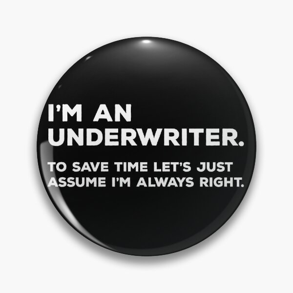 Item preview, I'm An Underwriter. To Save Time Let's Just Assume I'm Always Right designed and sold by teesaurus.