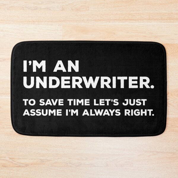 Item preview, I'm An Underwriter. To Save Time Let's Just Assume I'm Always Right designed and sold by teesaurus.