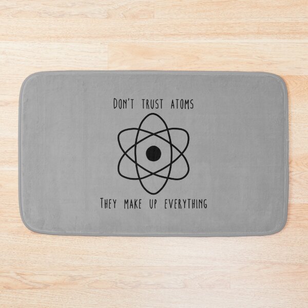 Item preview, Don't trust atoms they make up everything designed and sold by Delectably.