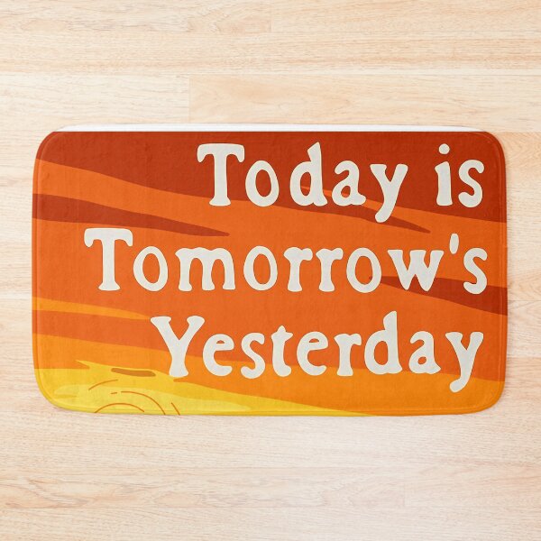 Item preview, Today Is Tomorrow's Yesterday designed and sold by roseronald.