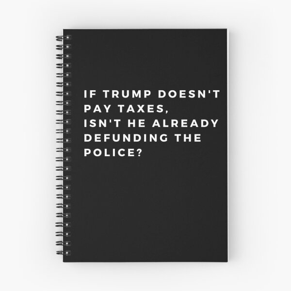 Item preview, If Trump Doesn't Pay Taxes, Isn't he Already Defunding the Police?  designed and sold by PetNamedPeeve.