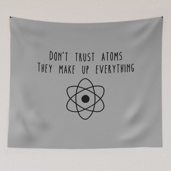 Item preview, Don't trust atoms they make up everything designed and sold by Delectably.