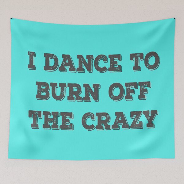 Item preview, I Dance To Burn Off The Crazy designed and sold by Delectably.