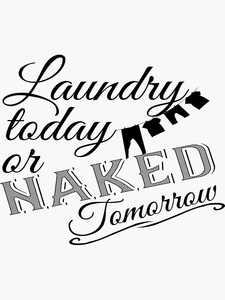 "Laundry today or naked tomorrow funny laundry day design" Sticker by