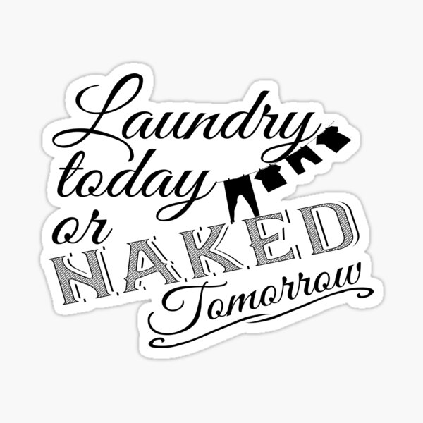 "Laundry today or naked tomorrow funny laundry day design" Sticker by