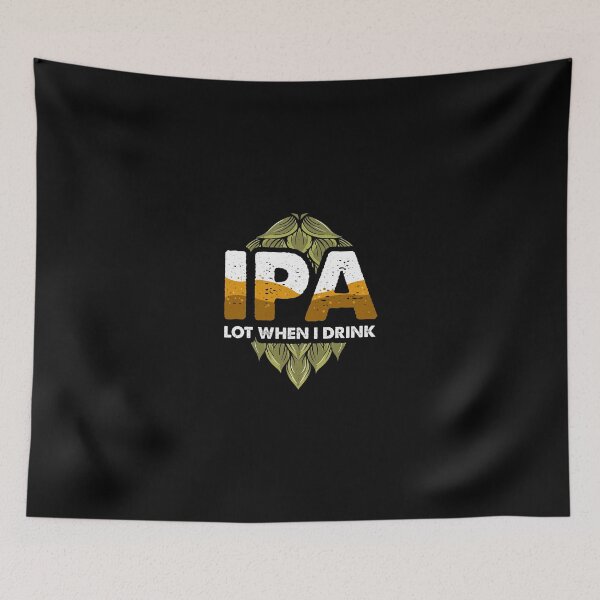 Item preview, IPA Lot When I Drink Funny Beer Drinking Pun designed and sold by perfectpresents.