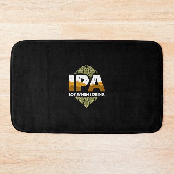 Item preview, IPA Lot When I Drink Funny Beer Drinking Pun designed and sold by perfectpresents.