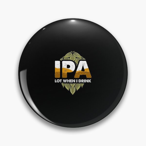 Item preview, IPA Lot When I Drink Funny Beer Drinking Pun designed and sold by perfectpresents.