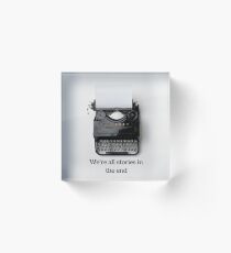We're all stories in the end Acrylic Block