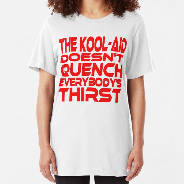 The Kool-Aid Doesn't Quench Everybody's Thirst Idium Series (Red) Slim Fit T-Shirt